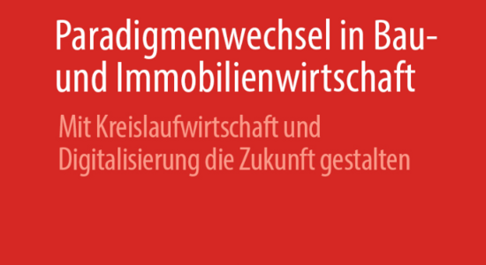 Kreislaufwirtschaft - Paradigmenwechsel in der Bau- und Immobilienwirtschaft