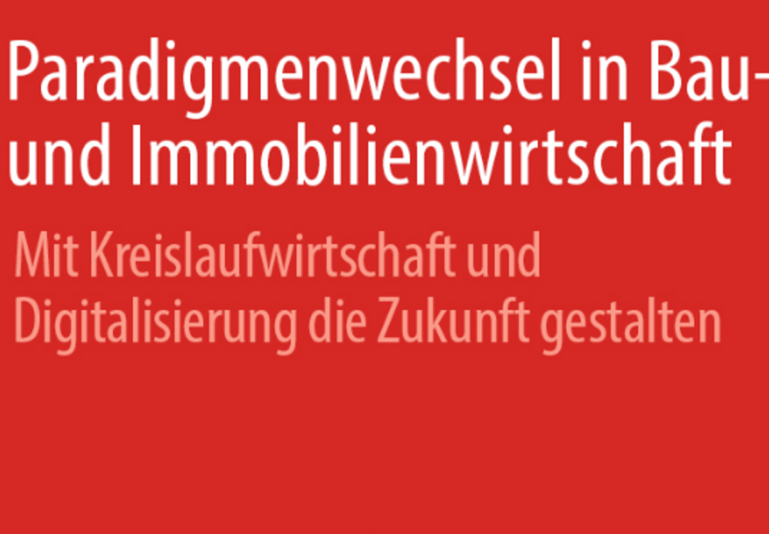 Kreislaufwirtschaft - Paradigmenwechsel in der Bau- und Immobilienwirtschaft