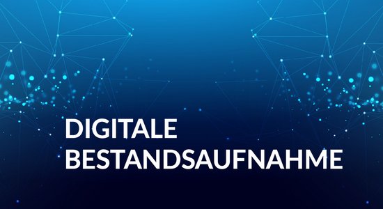 Digitale Bestandsaufnahme